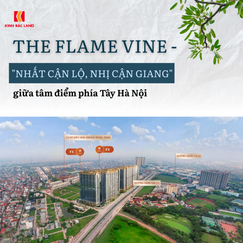 "Nhất cận lộ - Nhị cận giang" - The Flame Vine nằm giữa tâm điểm phía Tây Hà Nội
